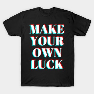 make your own luck T-Shirt